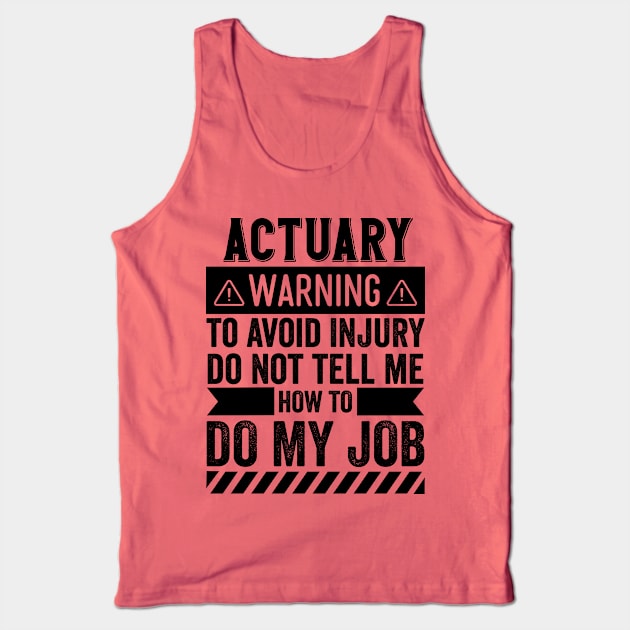 Actuary Warning Do Not Tell Me How To Do My Job Tank Top by Stay Weird